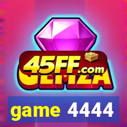 game 4444